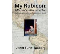 My Rubicon:: A Mother's Letter to Her Son Navigating the Waters of Addiction and Death