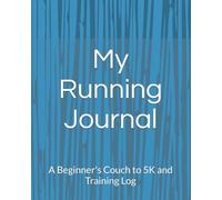 My Running Journal: A Beginner's Couch to 5K and Training Log