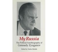 My Russia: The Political Autobiography of Gennady Zyuganov: The Political Autobiography of Gennady Zyuganov