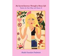 My Sacred Journey Through a Messy Life: Tantra As You (May not) Know It