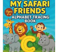 My Safari Friends Alphabet Tracing Book for Kids Ages 3-6: Lowercase Alphabet Practice with Safari Animals - Develop Fine Motor Skills, Letter Recognition, and Handwriting Confidence