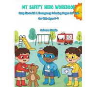 MY SAFETY HERO WORKBOOK: The Ultimate First Aid & Emergency Prep Coloring Book: Fun Safety Lessons, Life Skills & Super Helper Training for Kids Ages 3-7