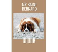 My Saint Bernard Notebook: Lined white paper journal with a Saint Bernard picture on the cover (composition book, notebook, gratitude journal, travel log ) 6x9 - 120 pages - Dogs Lovers Diary