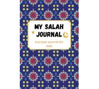 My Salah Journal for kids: Prayer Planner For Muslim Kids: Islamic Children's Book for Prayer, Fasting and Gratitude to use in Homeschool or Education