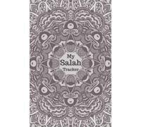 My Salah Tracker: Islamic Prayer Tracker and Salah Journal for Muslim and Muslimah With After Salah Dua, An Islamic Book For Prayer It's The Five ... to Keep Tack of Your Salah For 240 Days