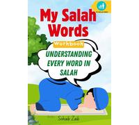 My Salah Words Workbook : Understanding Every Word in Prayer: A Step-by-Step Guide to the Words of Salah with Meanings, Practice & Reflection | Ideal for Ramadan, Beginners, Teens & Families