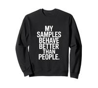 My Samples Behave Better Than People Lab Humor Sweatshirt
