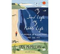 My Sand Life, My Pebble Life: A memoir of a childhood and the sea