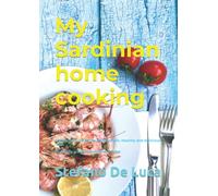 My Sardinian home cooking: The Italian & Sardinian art of simple, healthy and delicious food My family guide to food and culture
