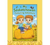 My Saskatchewan Colouring Adventure: A Prairie-Themed Kids Colouring Book of Animals, Landmarks & Adventures