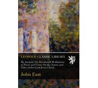 My Saviour, Or, Devotional Meditations in Prose and Verse: On the Names and Titles of the Lord Jesus Christ