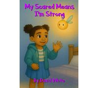 My Scared Means I'm Strong (Lessons for Littles)
