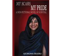 MY SCARS MY PRIDE: A NON-FICTIONAL STORY OF SURVIVAL
