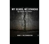 MY SCARS , MY STANZAS: BOOK 1 ; THE FOUNDATION