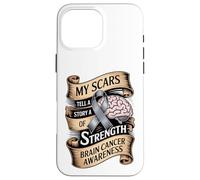 My Scars Tell A Story Of Strength Brain Cancer Awareness Case for iPhone 16 Pro Max