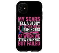 My Scars Tell A Story They Are Reminders Of When We Tried Br Case for iPhone 11