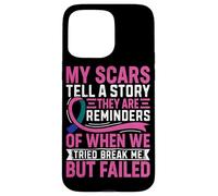 My Scars Tell A Story They Are Reminders Of When We Tried Br Case for iPhone 15 Pro Max