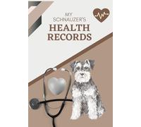 My Schnauzer's Health Records: Log book to track your dog's vet visits and immunizations