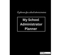 MY SCHOOL ADMINISTRATOR PLANNER: An Academic Organizers For School Administrators; Head teachers, Principals, Vice-principals, & school managers, 8.25×11, Undated, Large, Monthly layout