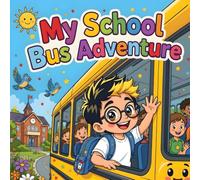 My School Bus Adventure Book: A First Time Riding the School Bus Story for Kids