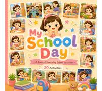 My School Day: A Book of Everyday School Activities Full Color Early Learning Picture Book for Toddlers and Preschool Kids 8.5x8.5 Square Glossy Cover