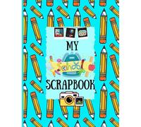 My School Scrapbook: Back to school activity book | Create a school memory boo| 100 pages for scrapbooking, sketching, note taking all about your school days | (Scrapbooks)