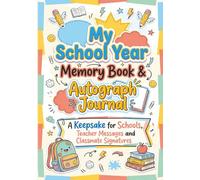 My School Year Memory Book & Autograph Journal: A Keepsake for Elementary School Students to Capture Last Day Memories, Teacher Messages and Classmate ... Graduation Gift for Boys and Girls ages 7-12