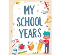 My School Years: A Memory Keepsake Book from Pre-K to 12th Grade: Capture First & Last Day of School Photos, Teacher Names, and Special Moments | Full ... Educational Journey Scrapbook for Every Grade