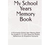 My School Years Memory Book: A Minimalist School Year Memory Book for Grades K-12 with Space for Photos, Reflections & Milestone Moments