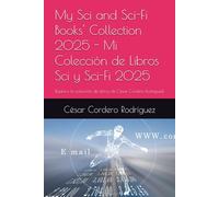 My Sci and Sci-Fi Books' Collection 2025 - Mi Colección de Libros Sci y Sci-Fi 2025: ¡Explora la colección de Libros de César Cordero Rodríguez!. (My books collection (Tech, Sci and Sci-Fi books))