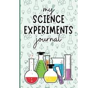 My Science Experiment Journal: Hands-On Activity Book for Young Scientists to Document and Explore Experiments