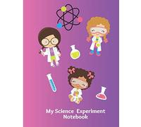 My Science Experiment Notebook: Scientific Project Journal & Record Book Lab Experimentation Tracker Ideal for Girl Students, Teachers or Parents ... Projects. Stem for Girls 8.5 x 11 100 pages