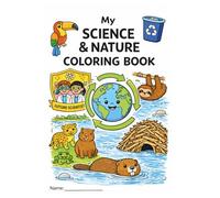 My Science & Nature Coloring Book: Fun and Educational Coloring Pages Featuring Plants, Animals, the Human Body, Space, Technology, and the Environment
