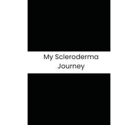 My Scleroderma Journey: A Daily Symptom Tracker & Medical Logbook: Systemic Sclerosis Management