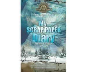 My Scrap Paper Diary: From Snake Bite to POW 1941-1945