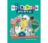 My Scrapbook Journal : A creative guide to scrapbooking and collage