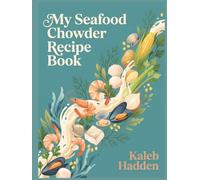 My Seafood Chowder Recipe Book: A Seafood Chowder Cookbook with 284 Simple Dishes