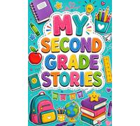 My Second Grade Stories Chapter Books for 2nd Graders: 12 Tales that Turn Everyday School Moments Into Meaningful Adventures Filled with Growth and Joy