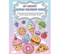 My Second Kawaii Coloring Book: Dolci, Snack e Cibi Fantastici in Stile Kawaii - Contorni Spessi per Bambini 3-8 Anni