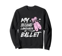 My Second Language Is Ballet Dance Lover Ballerina Sweatshirt