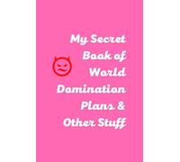 My Secret Book of World Domination Plans & Other Stuff: Blank Lined Notebook Journal. White Elephant Gift Ideas Under Funny, Sarcastic Snarky Gag Gift for Co-workers, Men, Women Pink Cover