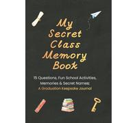 My Secret Class Memory Book: 15 Questions, Fun School Activities, Memories & Secret Names: A Graduation Keepsake Journal