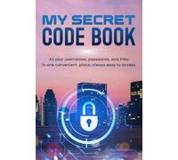 My Secret Code Book: All your usernames, passwords, and PINs in one convenient place, always easy to access