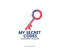 My Secret Codes Password Tracker: Password Tracker,Securely Store and Track Your Website Logins, Usernames, and Passwords in One Safe Place - 100 page -