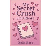 My Secret Crush Journal: A Romantic Notebook for Teen Girls to Capture Their Secret Feelings and Crush Moments
