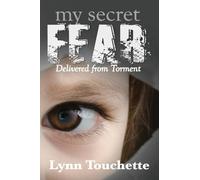 My Secret Fear: Delivered From Torment