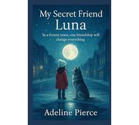 My Secret Friend Luna: In a frozen town, one friendship will change everything
