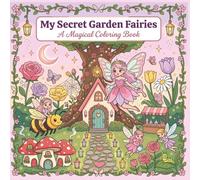 My Secret Garden Fairies: 40 Adorable Coloring Pages - Fairy Doors, Pixie Houses, Magic Wings, Garden Sprites & Whimsical Secret Garden Fairy Scenes ... 7 (The Secret Garden Coloring Book Series)