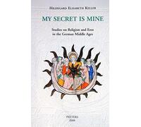 My Secret Is Mine: Studies on Religion and Eros in the German Middle Ages (Studies in Spirituality Supplements) by H E Keller (2000-10-01)