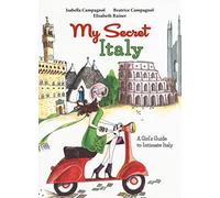 My Secret Italy: A Girl's Guide to Intimate Italy